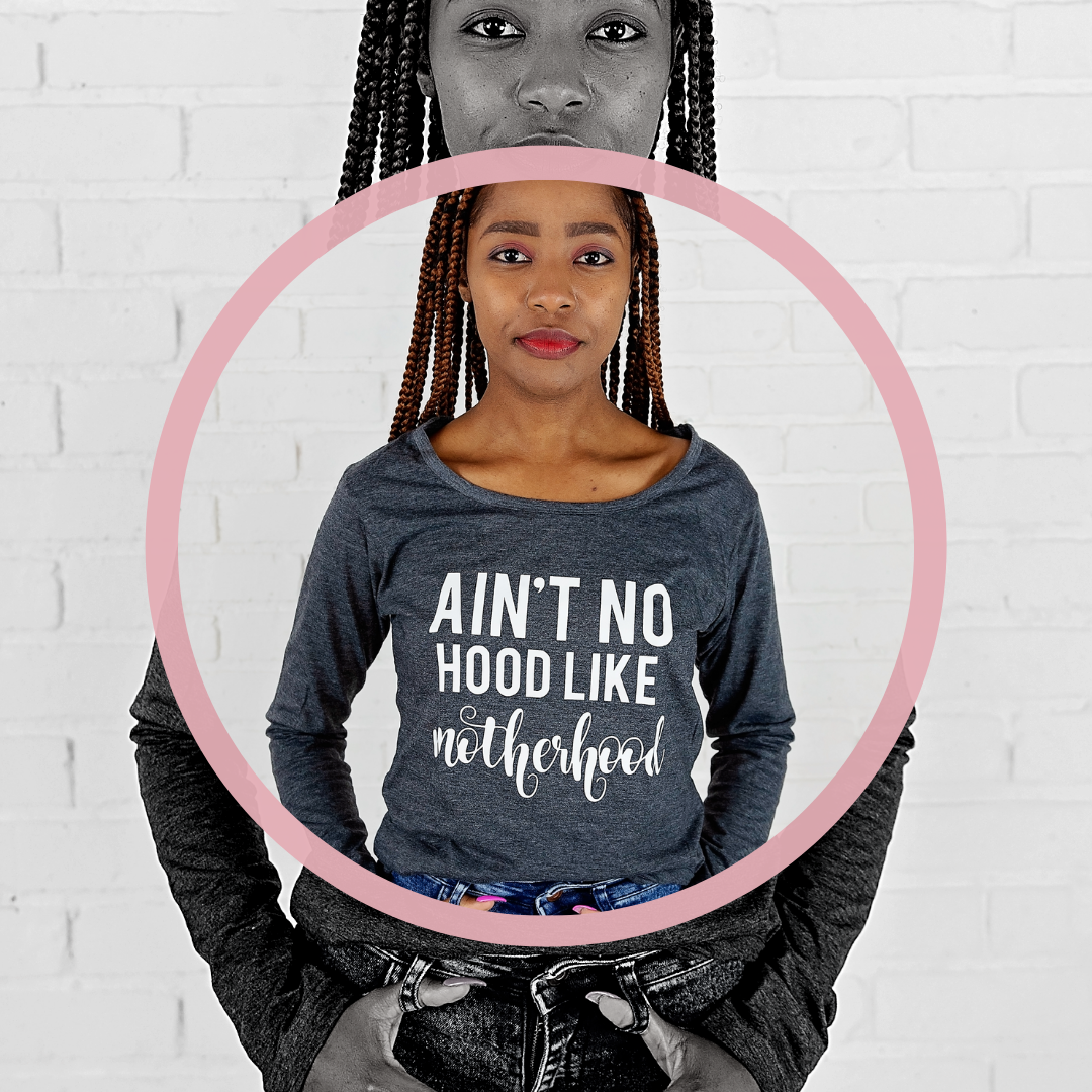 Aint no hood Like motherhood Long sleeve shirt EndGirlHate